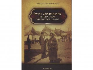 Świat zapomniany - historia Żydów włodawskich 1918 - 1945